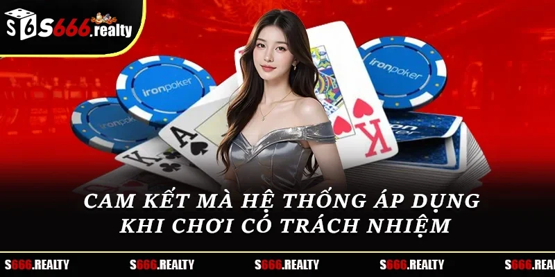 Cam kết mà hệ thống áp dụng khi chơi có trách nhiệm