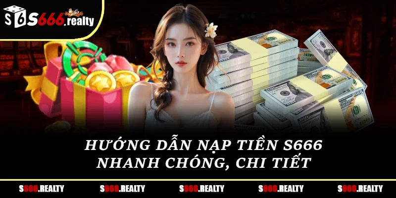 Hướng dẫn nạp tiền S666 nhanh chóng, chi tiết