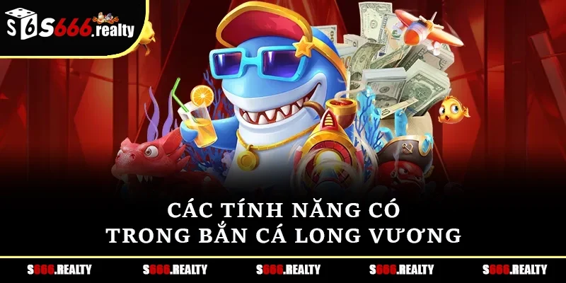 Các tính năng đặc biệt trong Bắn cá Long Vương