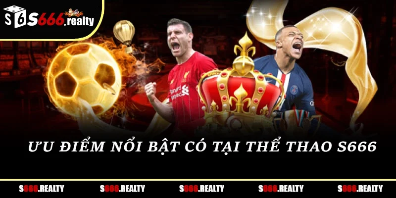Ưu điểm nổi bật có tại thể thao S666
