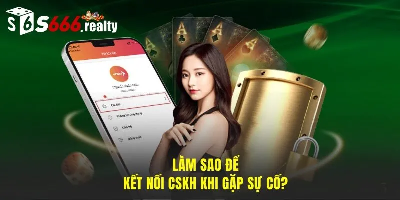 Liên hệ nhà cái ngay khi gặp rắc rối